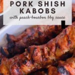Pork Shish Kabobs with peach-bourbon Pinterest Pin